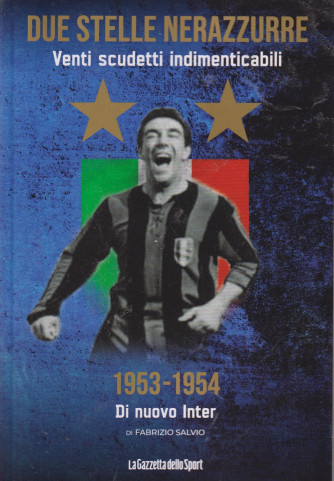 Due stelle nerazzurre -Venti scudetti indimenticabili -1953-1954 -Di nuovo Inter - di Fabrizio Salvio    -  n. 13- settimanale - 143 pagine -