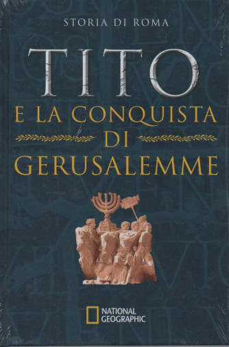 National Geographic - Storia di Roma - Tito e la conquista di Gerusalemme -  n. 14 - 22/12/2022 - settimanale - copertina rigida