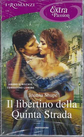 I Romanzi Extra Passion  -Il libertino della Quinta Strada - Joanna Shupe - n. 136- mensile -aprile  2022