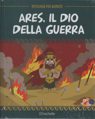 Mitologia per bambini  -Ares, il dio della guerra- n. 62 - 17/3/2023 - settimanale - copertina rigida