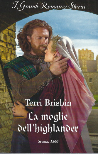 Harmony Grandi Romanzi Storici -La moglie dell'highlander - Terri Brisbin - n. 1316 - mensile - agosto 2022