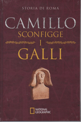 National Geographic - Storia di Roma - Camillo sconfigge i Galli -     n. 37 - 1/6/2023 - settimanale - copertina rigida