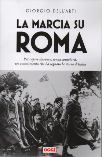 La marcia su Roma - Giorgio Dell'Arti - settimanale - 173 pagine