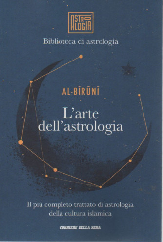 Biblioteca di astrologia - Al Biruni - L'arte dell'astrologia -Il più completo trattato di astrologia della cultura islamica  n.6 - settimanale - 186 pagine