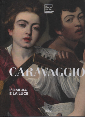 La pittura italiana - I maestri - Caravaggio - L'ombra e la luce - n. 1 - 18/2/2023 - copertina rigida