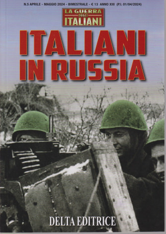 La Guerra degli italiani - Italiani in Russia -  vol. 5 - aprile - maggio 2024 - bimestrale
