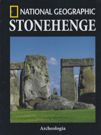 National Geographic -Stonehenge   n. 40-Archeologia -  settimanale - 29/10/2021 - copertina rigida