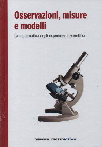 Osservazioni, misure e modelli - La matematica degli esperimenti scientifici - n.57 - settimanale -2/11/2022 - copertina rigida