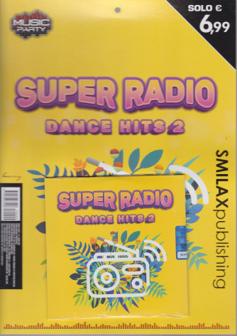 Music Party - Super radio dance hits 2 - trimestrale - maggio 2021 -