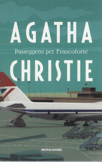 Agatha Christie -Passeggero per Francoforte -  n. 123 -22/3/2024 - settimanale - 279  pagine