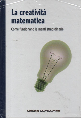 Il mondo matematico vol 17° - La creatività matematica - Come funzionano le menti straordinarie - 1/3/2024 - settimanale - copertina rigida