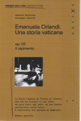 Emanuela Orlandi. Una storia vaticana. - ep. 02 - Il rapimento- Adelchi Battista - Giuseppe Colella - settimanale - 126 pagine