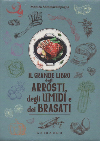 Il grande libro degli arrosti, degli umidi e dei brasati - Monica Sommacampagna -settimanale -  Gribaudo - copertina rigida