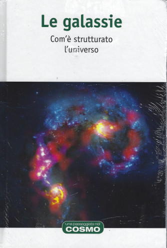 Le galassie  - Com'è strutturato l'universo - n. 69 - settimanale-20/5/2022- copertina rigida