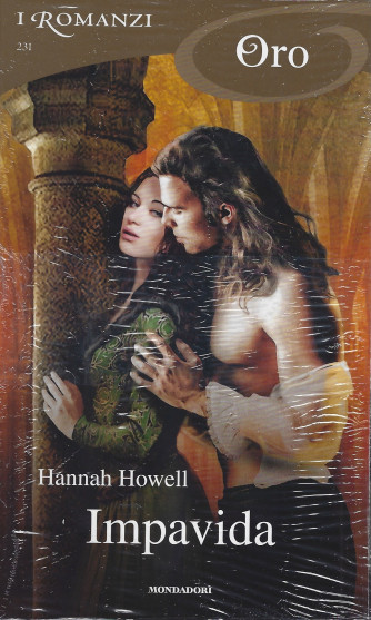 I Romanzi Oro* - n. 231 -Impavida - Hannah Howell- aprile 2022- mensile