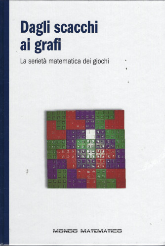 Dagli scacchi ai grafi - La serietà matematica dei giochi -  n. 48 - settimanale -31/8/2022 - copertina rigida