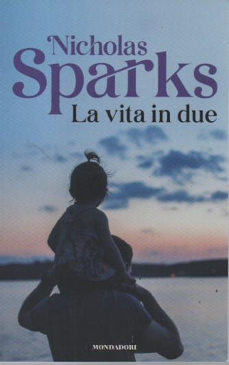 Nicholas Sparks -La vita in due  -  n.19 -20/1/2023 - settimanale - 504 pagine