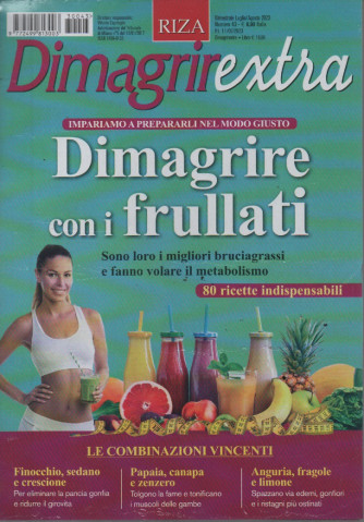Dimagrire extra - n. 43 -Dimagrire con i frullati-  bimestrale - luglio - agosto 2023 -