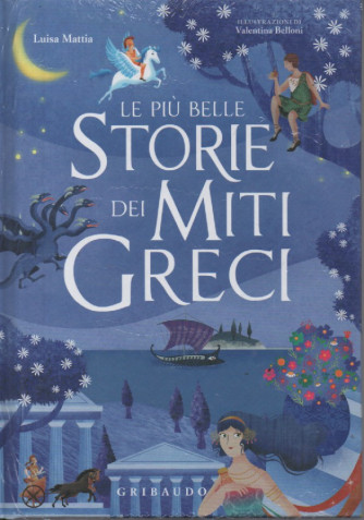Le più belle storie dei miti greci -Luisa Mattia - Gribaudo - copertina rigida