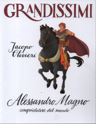 Collana GRANDISSIMI - vol.17 - Jacopo Olivieri - Alessandro Magno conquistatore del mondo- 70  pagine