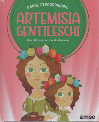 Donne Straordinarie - n.9 -Artemisia Gentileschi - Una pittrice in un mondo di uomini-  15/11/2022 - settimanale - copertina rigida