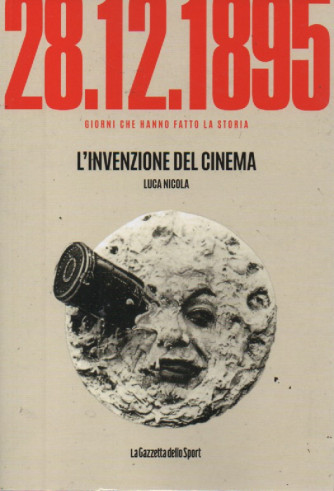 28/12/1895 - L'invenzione del cinema - Luca Nicola -   n. 73- settimanale -158 pagine