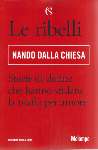 Le ribelli - Nando Dalla Chiesa - Storie di donne che hanno sfidato la mafia per amore -n.1  - bimestrale - 237  pagine