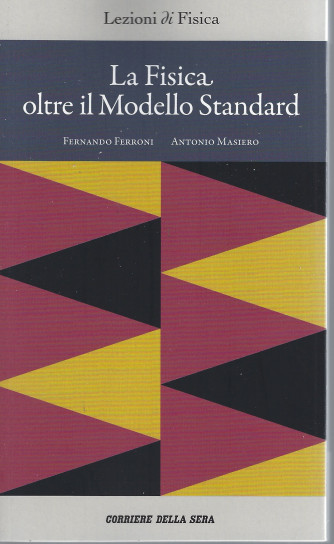 Lezioni di fisica   La Fisica oltre il Modello Standard  n. 17 - settimanale - 159 pagine