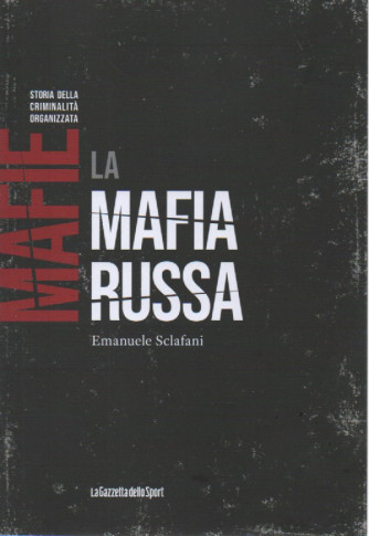 Mafie -Storia della criminalità organizzata -  La mafia russa - Emanuele Sclafani   n. 25-    settimanale - 155 pagine