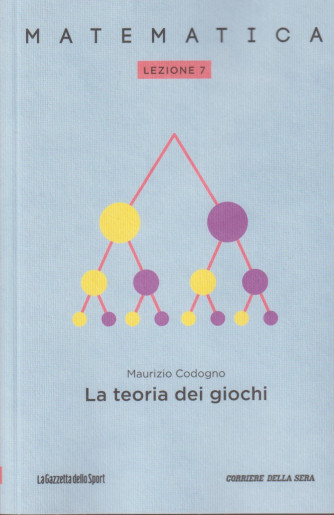 Collana Matematica - lezione 7 - La teoria dei giochi - Maurizio Codogno- settimanale - 158 pagine