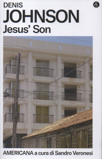 Denis Johnson - Jesus' Son -  Americana a cura di Sandro Veronesi - n. 26 - settimanale -98  pagine