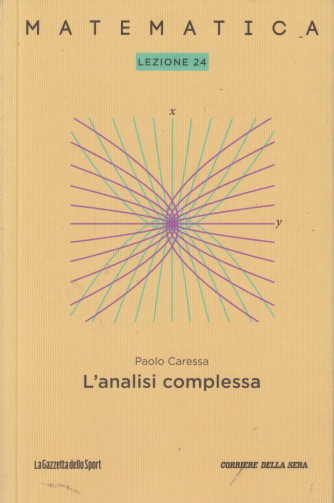 Collana Matematica - lezione 24 - L'analisi complessa - Paolo Caressa - settimanale - 158 pagine