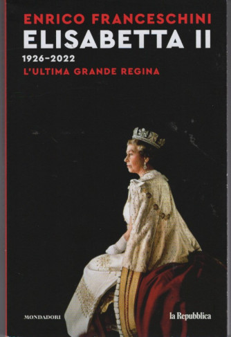 Elisabetta II. L'ultima grande Regina (1926-2022) di Enrico Franceschini