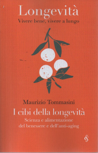 Longevità - Vivere bene, vivere a lungo -Maurizio Tommasini- I cibi della longevità -Scienza e alimentazione del benessere e dell'anti-aging -   n. 3 - settimanale - 279 pagine