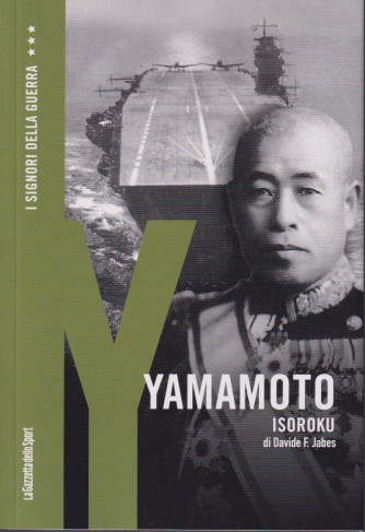 I Signori della Guerra - n. 27 - Yamamoto - Isoroku di Davide F. Jabes -   settimanale - 157 pagine