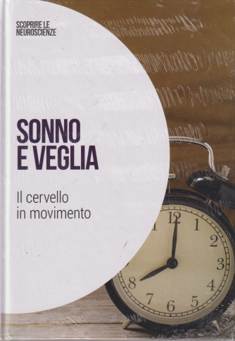 Collana Scoprire le Neuroscienze -  vol. 30- Sonno e veglia - Il cervello in movimento-   8/8/2024 - settimanale - copertina rigida