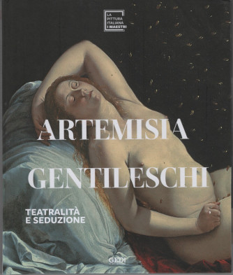 La pittura italiana - I maestri - Artemisia Gentileschi - Teatralità e seduzione - n. 7 - copertina rigida