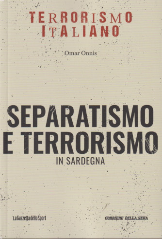 Collana Terrorismo italiano - Separatismo e terrorismo in Sardegna - Omar Onnis-   n. 23 - settimanale - 156 pagine