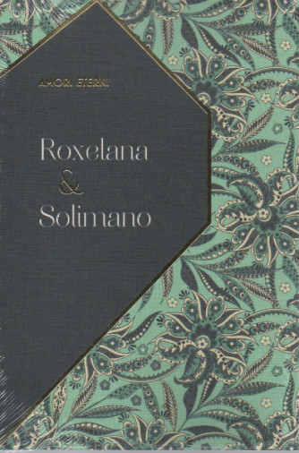 Amori eterni - n.17 -Roxelana & Solimano -7/1/2023 - settimanale