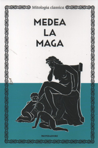 Mitologia classica -Medea la maga- n. 7 - 8/2/2023 - settimanale - 123 pagine
