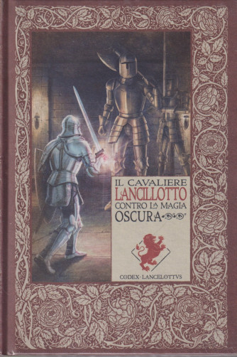 Le cronache di Excalibur -Il cavaliere Lancillotto contro la magia oscura -   n. 26 -5/4/2024 - settimanale - copertina rigida