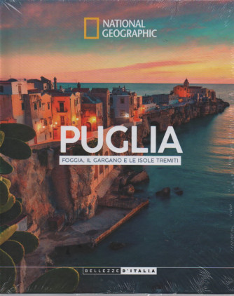 National Geographic -Puglia - Foggia, il Gargano e le isole Tremiti- n.40 - 10/10/2023 - settimanale - copertina rigida