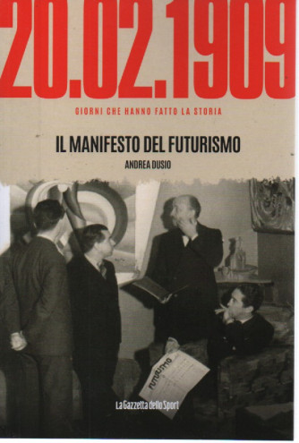 20/02/1909 - Il manifesto del futurismo - Andrea Dusio   n. 82- settimanale -158 pagine