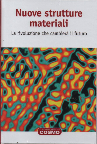 Nuove struttture materiali - La rivoluzione che cambierà il futuro -    n. 58- settimanale - 17/3/2023 - copertina rigida
