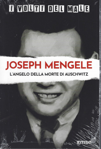 I volti del male - Joseph Mengele - L'angelo della morte di Auschwitz - n. 4 - settimanale - 15/2/2022