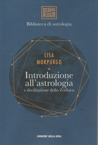 Biblioteca di astrologia - Lisa Morpurgo - Introduzione all'astrologia e decifrazione dello Zodiaco - n. 1 - settimanale - 355 pagine
