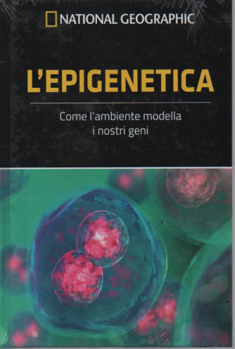 National Geographic - L'epigenetica - Come l'ambiente modella i nostri geni- n. 9 - 3/6/2023 - settimanale  -  copertina rigida