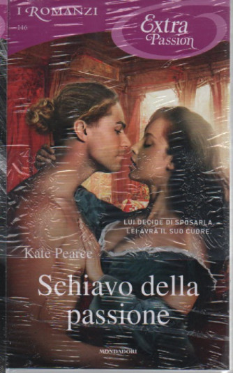 I Romanzi Extra Passion  -Schiavo della passione - Kate Pearce - n. 146- mensile -febbraio 2023