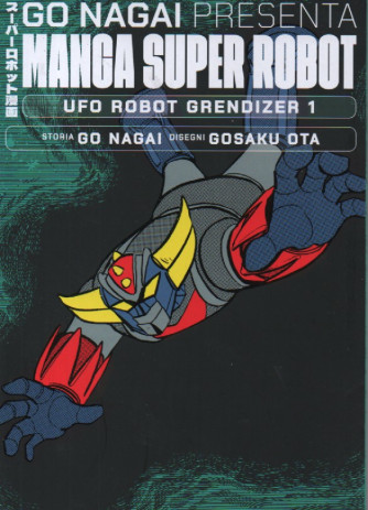 Go Nagai presenta Manga super robot -Ufo robot Grendizer 1   - Storia Go Nagai - Disegni Gosaku Ota- 10/2/2024 - quattordicinale