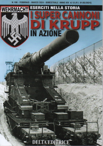 Eserciti nella storia - n. 106 -febbraio - marzo 2024 - I super cannoni di Krupp in azione   -bimestrale